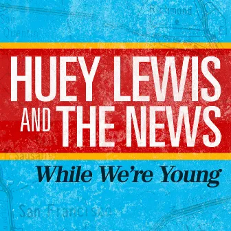 While We're Young by Huey Lewis