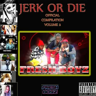 Jerk Or Die: Official Compilation, Volume 2 by Fresh Boyz