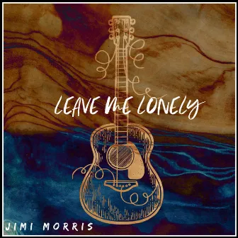 Leave Me Lonely by Jimi Morris