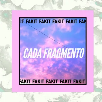 CADA FRAGMENTO by Fakit