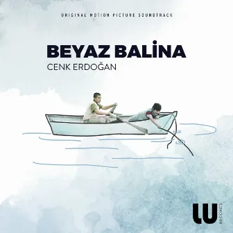 Beyaz Balina (Original Motion Picture Soundtrack) by Cenk Erdoğan