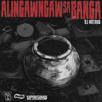 Alingawngaw Sa Banga by DJ Arthug