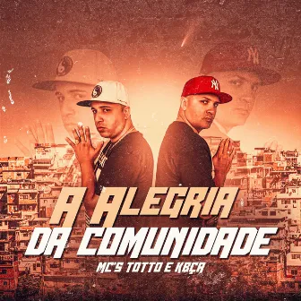 A Alegria da Comunidade by Mc's Totto e Kbça