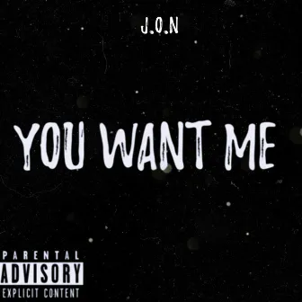 You Want Me by J.O.N