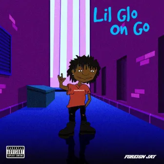 Lil Glo on Go by Foreign Jay