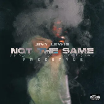 Not The Same Freestyle by Jivy Lewis