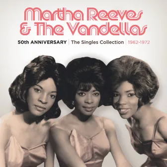 50th Anniversary | The Singles Collection | 1962-1972 by Martha Reeves & The Vandellas