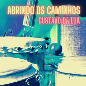 Abrindo os Caminhos by Gustavo Da Lua