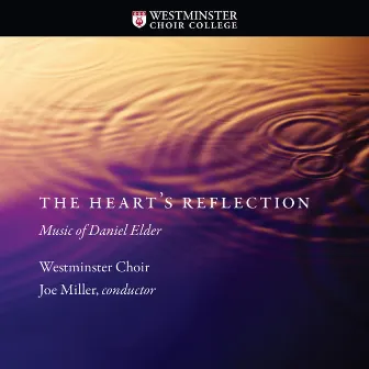 The Heart's Reflection (Music of Daniel Elder) by Westminster Choir