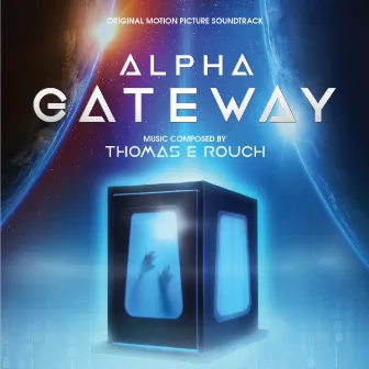 Alpha Gateway (Original Motion Picture Soundtrack) by Thomas E Rouch