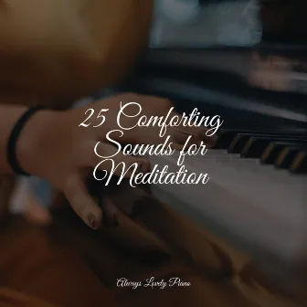 25 Comforting Sounds for Meditation by Piano Relajante