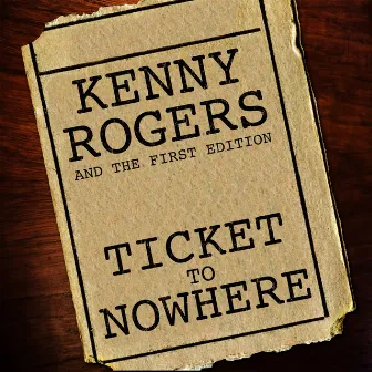 Ticket to Nowhere by Kenny Rogers & The First Edition