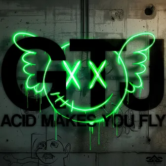 Acid Makes You Fly by GTJ