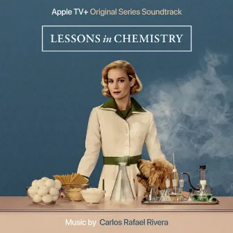 Lessons In Chemistry: Season 1 (Apple Original Series Soundtrack) by Carlos Rafael Rivera