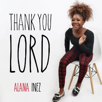 Thank You Lord by Alana Inez