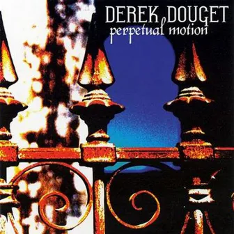 Perpetual Motion by Derek Douget