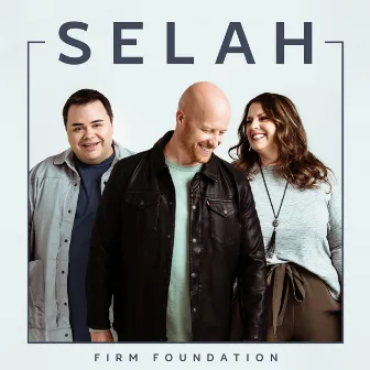 Firm Foundation by Selah