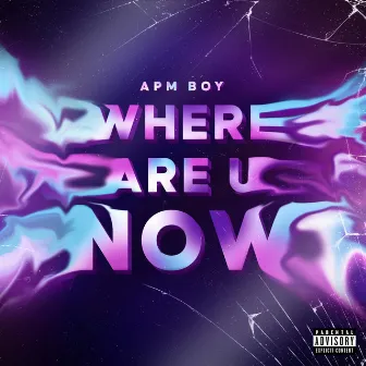 WHERE ARE U NOW by APM Boy