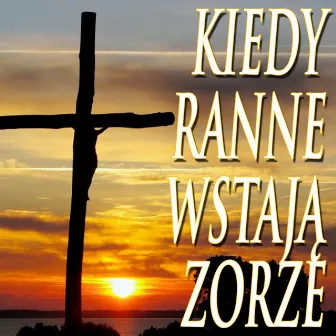 Kiedy Ranne Wstaja Zorze by Ksiadz Robert