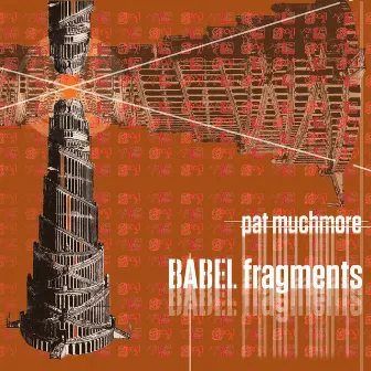 Pat Muchmore: BABEL Fragments by Pat Muchmore