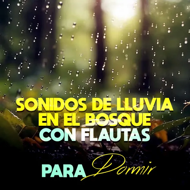 Sonidos De Lluvia En El Bosque Con Flautas Para Dormir