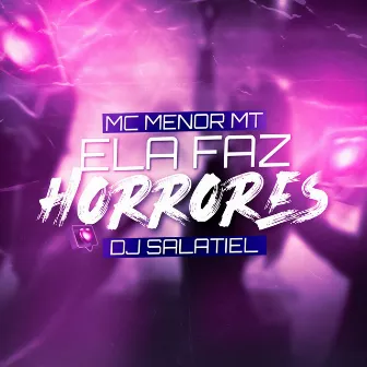 Ela Faz Horrores by DJ Salatiel