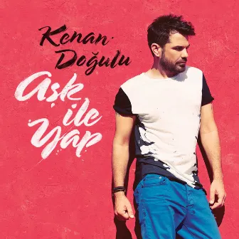 Aşk İle Yap by Kenan Doğulu