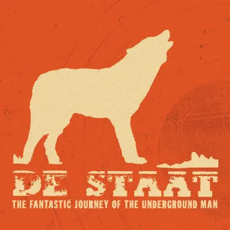 The Fantastic Journey Of The Underground Man by De Staat