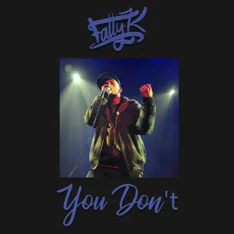 You Don't by Fatty K