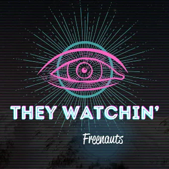 They Watchin’ by Ctraffik