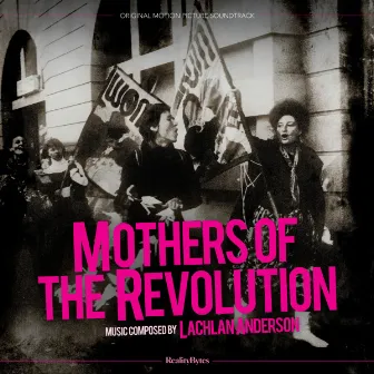 Mothers of the Revolution (Original Motion Picture Soundtrack) by Lachlan Anderson