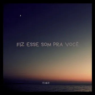 Fiz Esse Som pra Você by T3RT