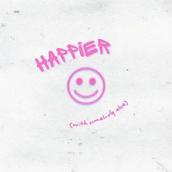 Happier (with somebody else) by Phil Rxcket