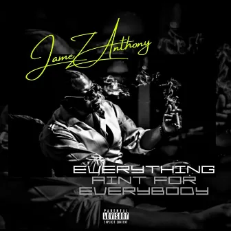 Everything Aint For Everybody by Jamez Anthony