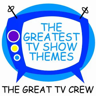 The Greatest Tv Show Themes by The Great TV Crew