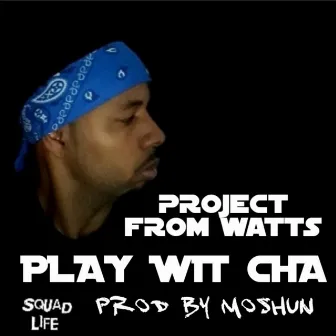 Play Wit Cha by Project From Watts