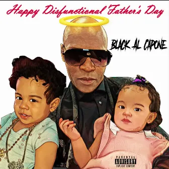 Happy Disfunctional Father's Day by Black Al Capone