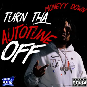 Turn Tha AutoTune Off by Moneyy Down