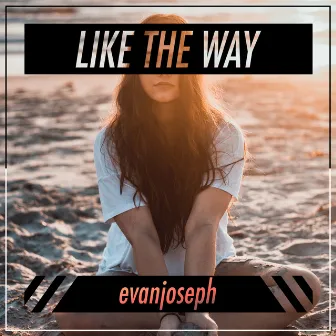 Like the Way by EvanJoseph