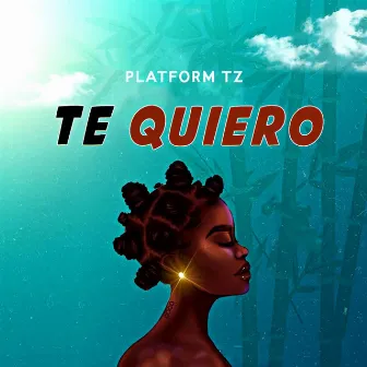 Te Quiero by Platform Tz