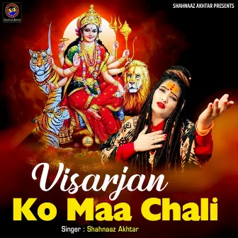 Visarjan Ko Maa Chali by Shahnaaz Akhtar