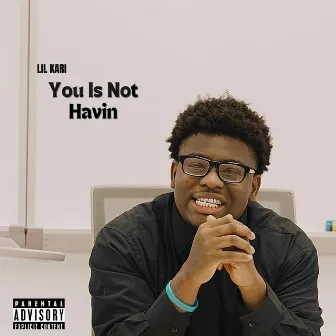 You Is Not Havin by Lil Kari