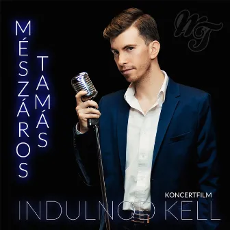 Indulnod Kell (Koncertfilm) by Mészáros Tamás