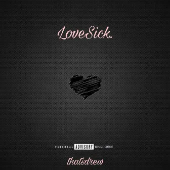 LoveSick. by thatsdrew