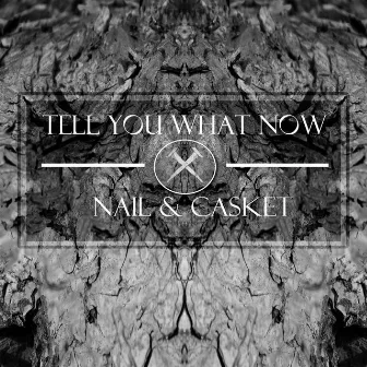 Nail & Casket by Tell You What Now