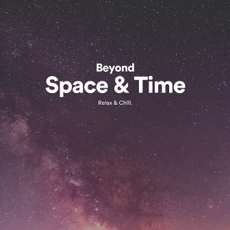 Beyond Space & Time by Ambient Music by Relax & Chill