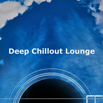 Deep Chillout Lounge by Relaxing Chillout Lounge