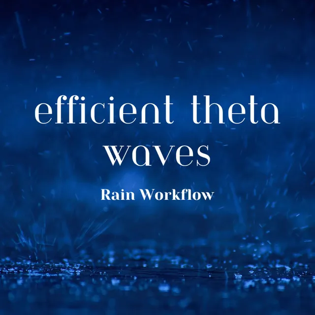 Efficient Theta Waves, Rain Workflow