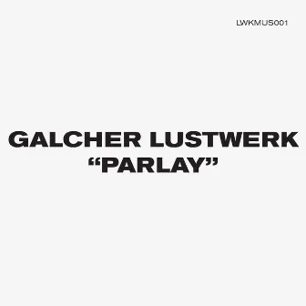 Parlay by Galcher Lustwerk