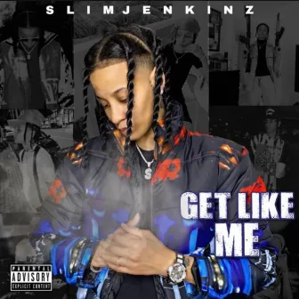 Get Like Me by Slim Jenkinz